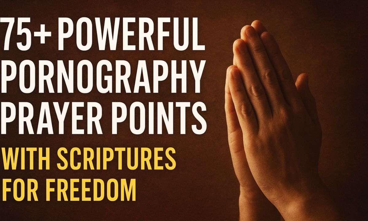 75+ Powerful Pornography Prayer Points with Scriptures for Freedom