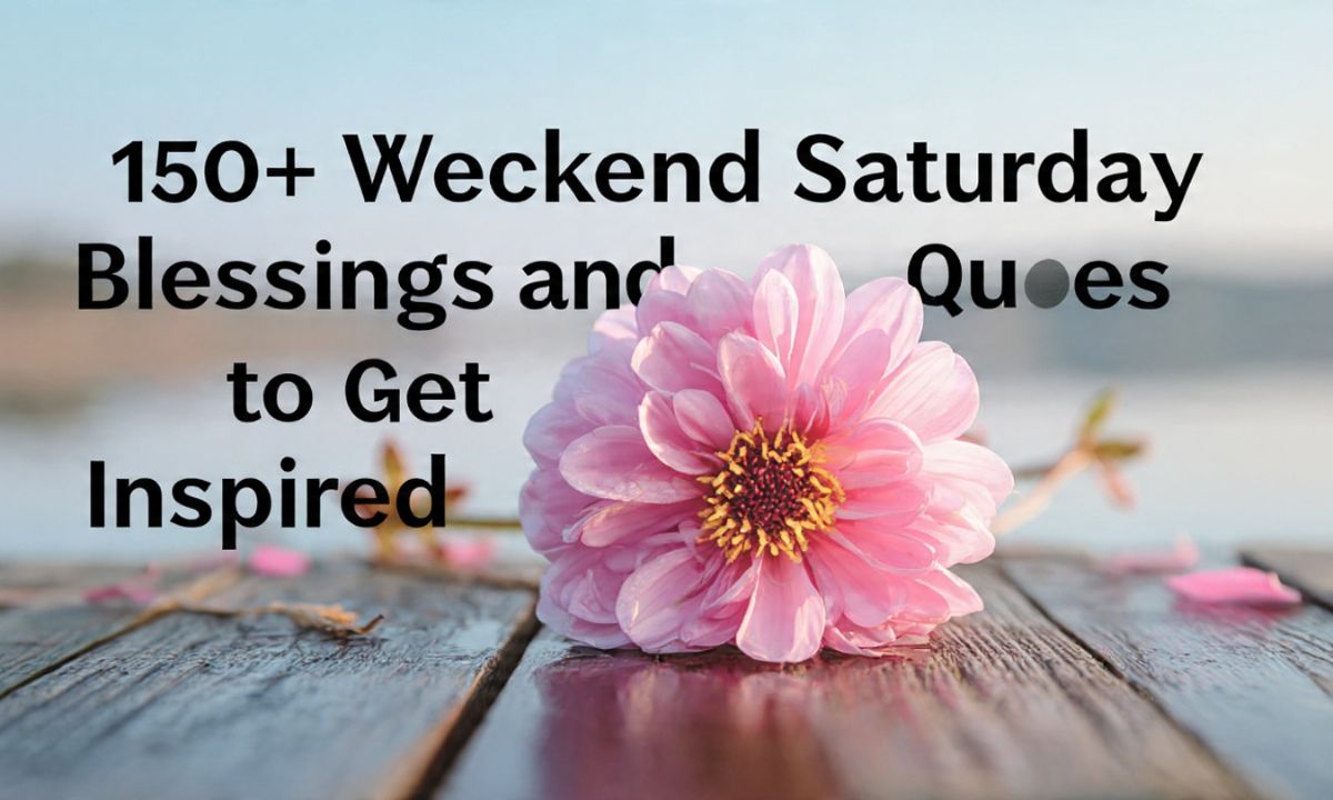 150+ Weekend Saturday Blessings and Quotes to Get Inspired