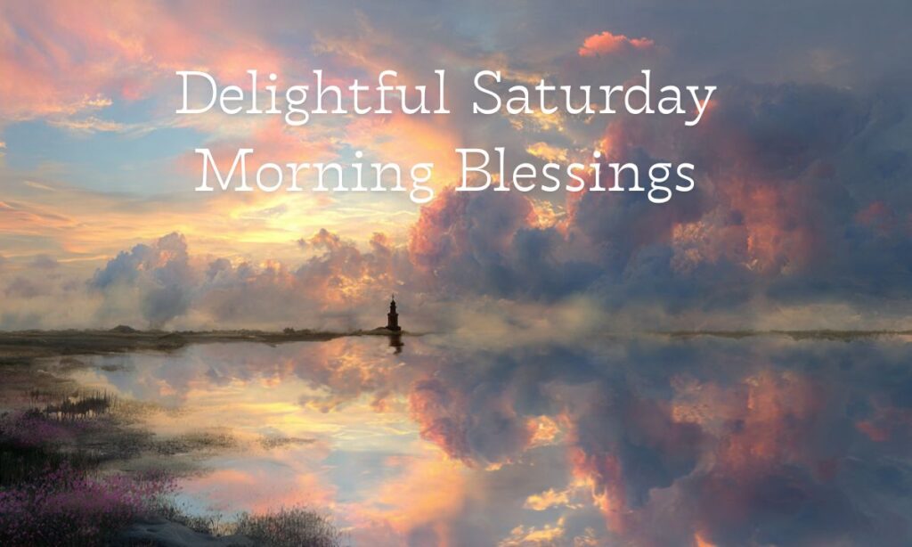 Delightful Saturday Morning Blessings
