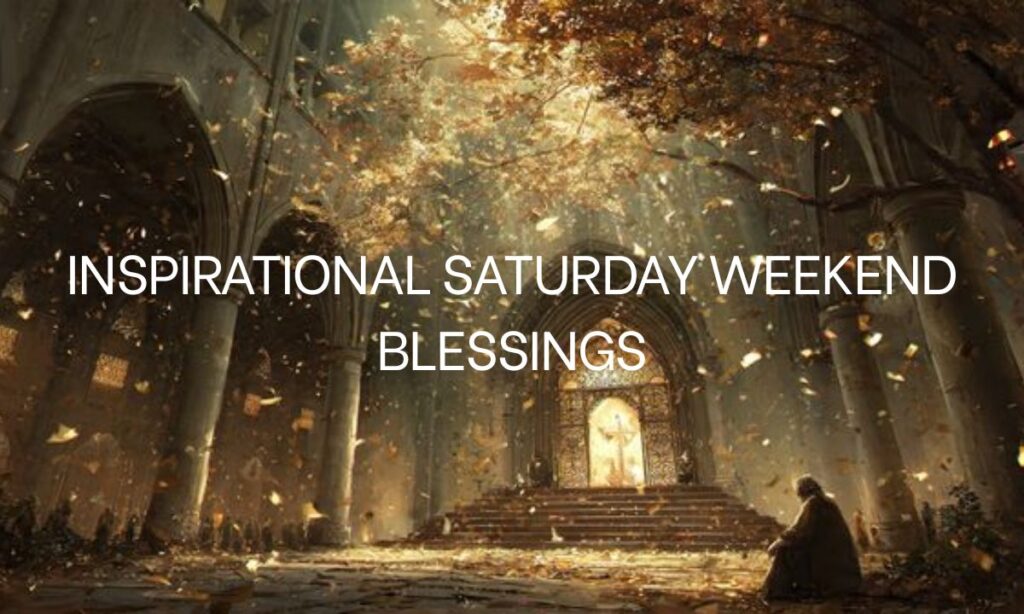 Inspirational Saturday Weekend Blessings