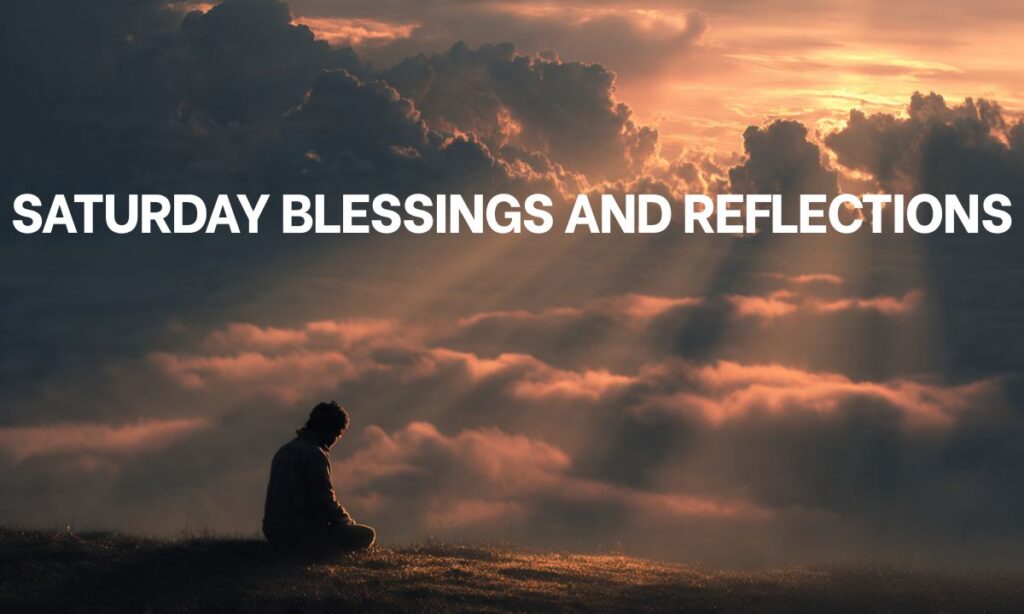 Saturday Blessings and Reflections