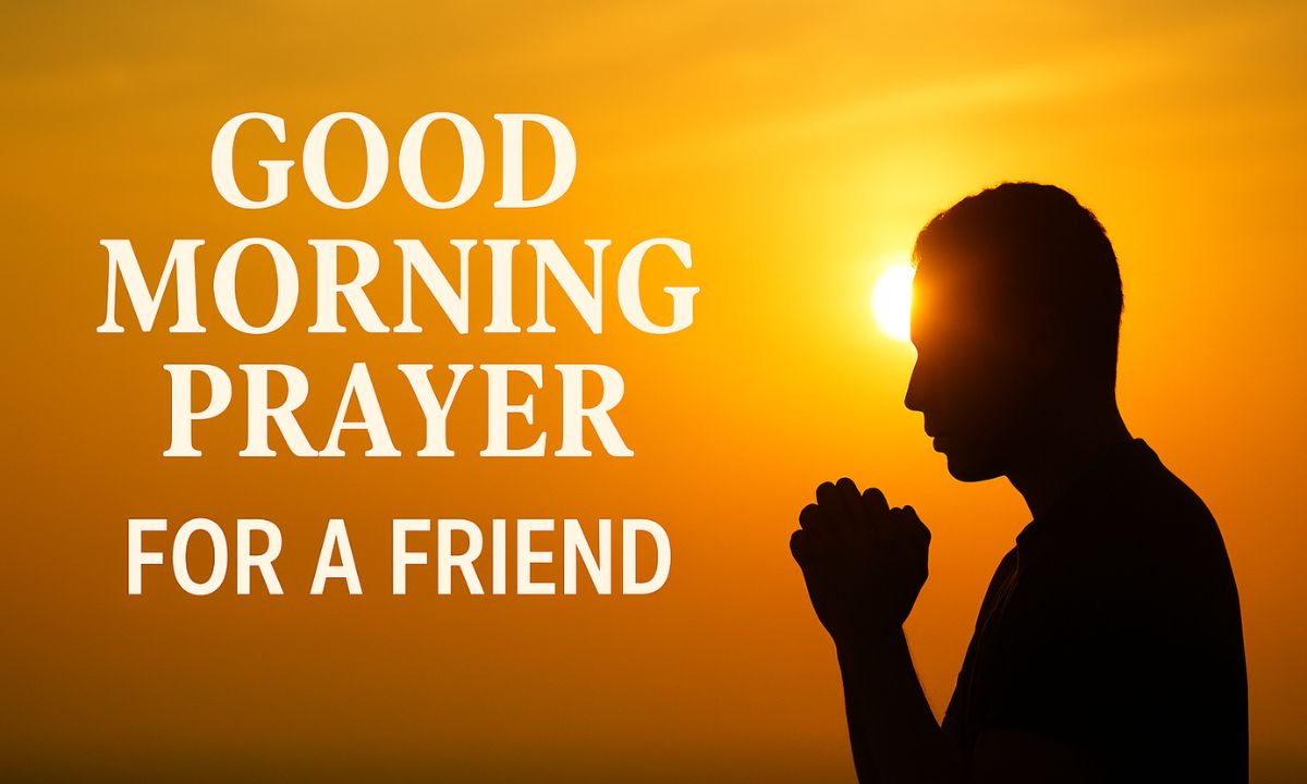 120+ Good Morning Prayer for a Friend – Powerful & Uplifting Blessings