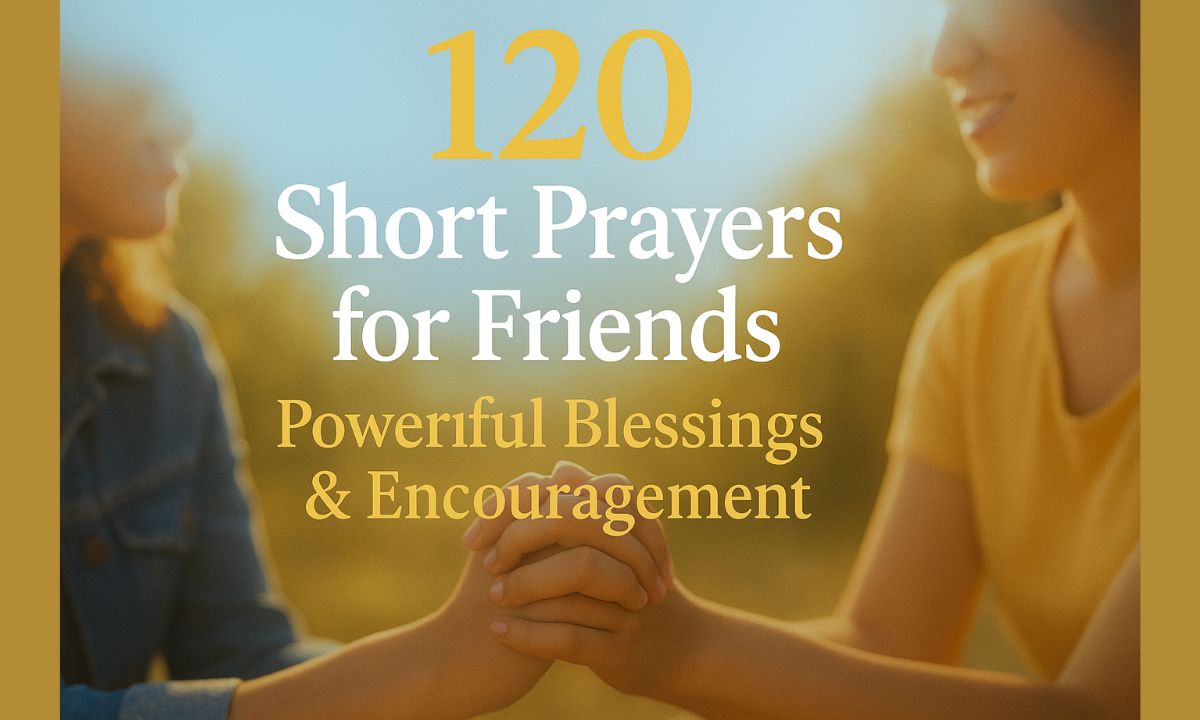120 Short Prayers for Friends: Powerful Blessings & Encouragement