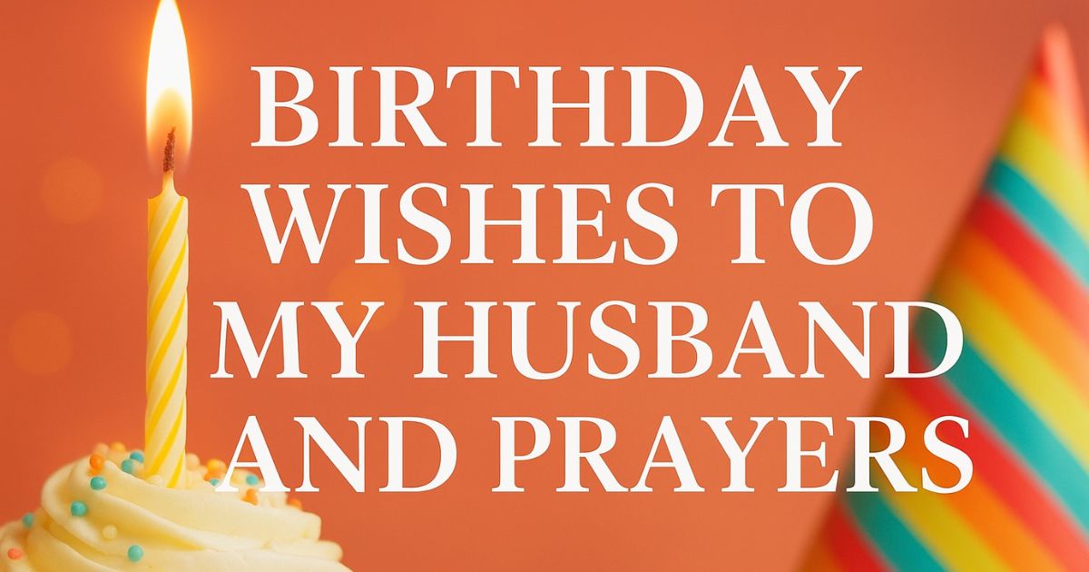 25 Powerful Birthday Wishes to My Husband and Prayers