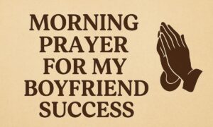 30 Powerful Morning Prayer for My Boyfriend Success