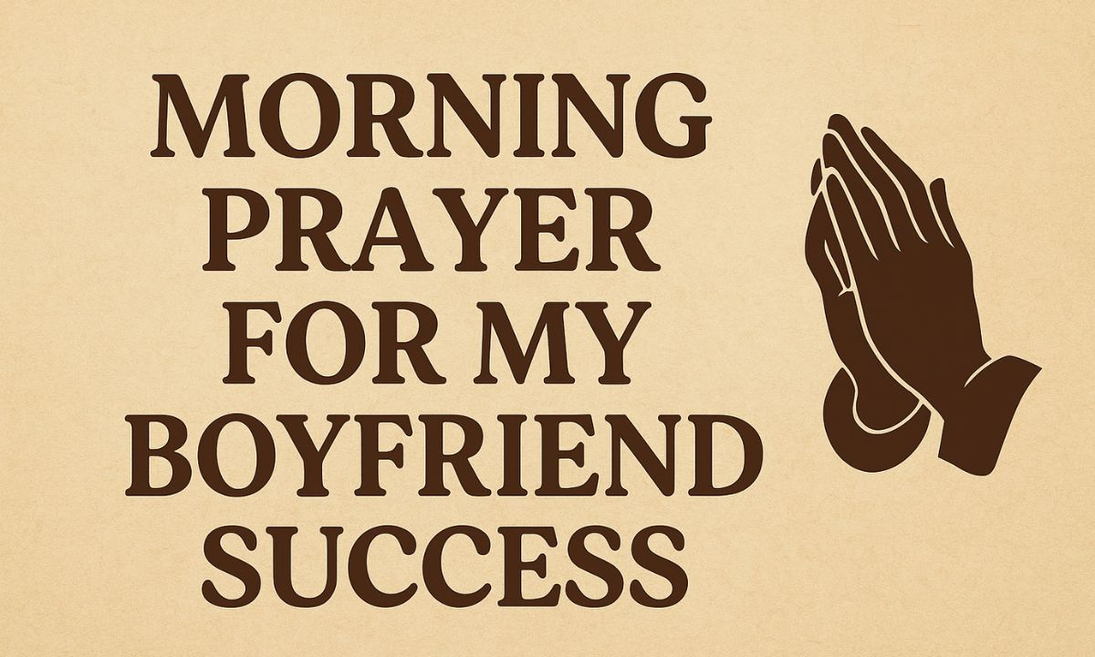 30 Powerful Morning Prayer for My Boyfriend Success