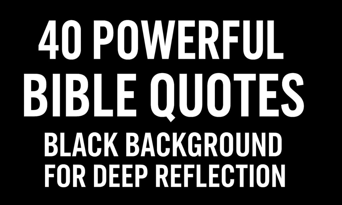 40 Powerful Bible Quotes Black Background for Deep Reflection