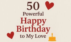 50 Powerful Happy Birthday to My Love