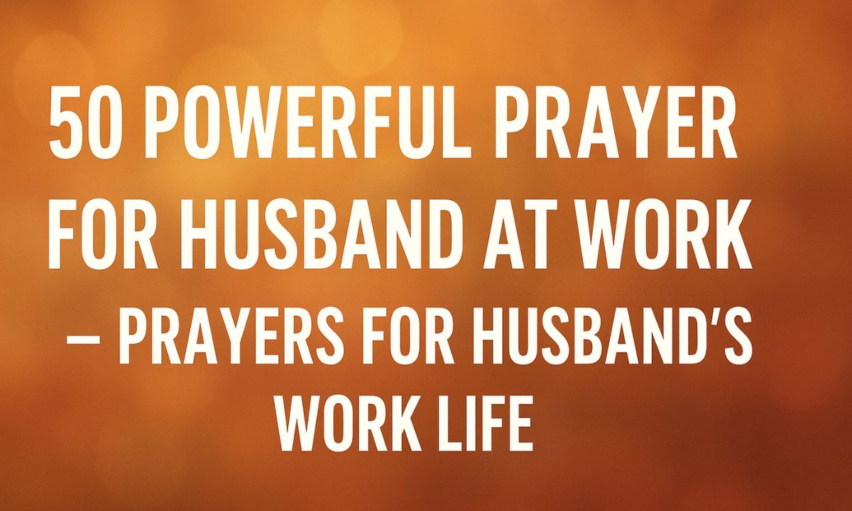 50 Powerful Prayer For Husband At Work