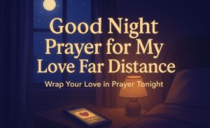 50 amazing Good Night Prayer for My Love Far Distance with Scriptures